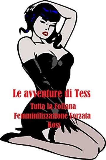 Le Avventure di Tess - Tutta la Collana Femminilizzazione Forzata
